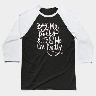 Buy Me Dolls And Tell Me I’m Pretty, Funny Doll Collector, Collecting Hobby T-Shirt Baseball T-Shirt